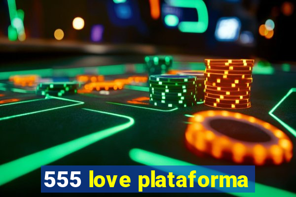 555 love plataforma